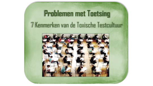Problemen van Toetsing in het onderwijs – 7 Kenmerken van De Toxische Testcultuur